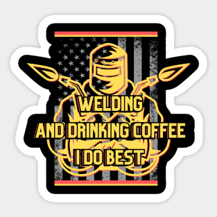 Welding and drinking coffee I do best Sticker